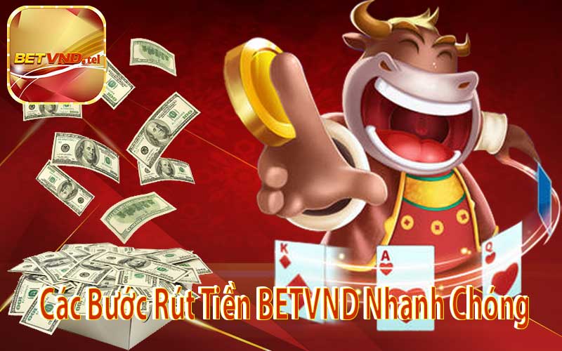 Các Bước Rút Tiền BETVND Nhanh Chóng