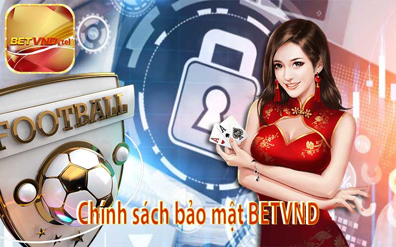 Chính sách bảo mật BETVND