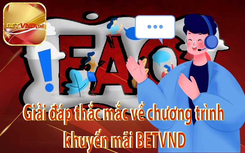 Giải đáp thắc mắc về chương trình khuyến mãi BETVND