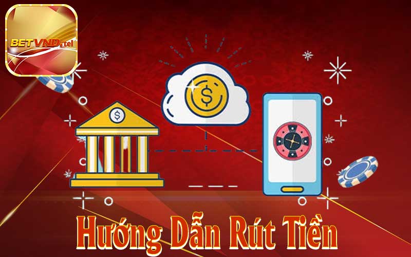 Hướng Dẫn Rút Tiền Betvnd